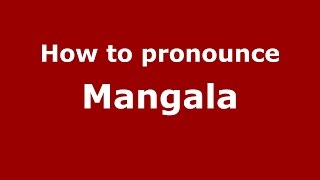 How to pronounce Mangala