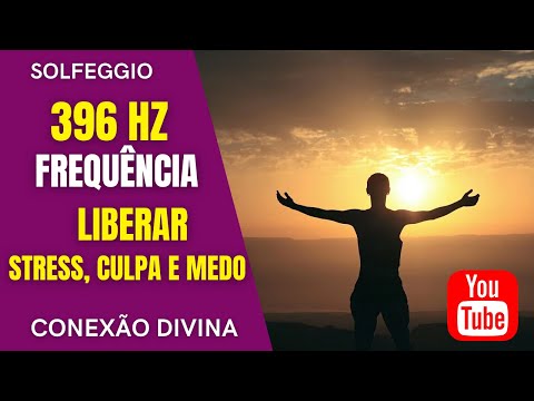 396 Hz | LIBERAR STRESS E CULPA - LIBERAR TENSÃO, BLOQUEIOS E MEDO | LIBERAR ENERGIA NEGATIVA