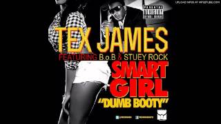 Tex James - Smart Girl (Dumb Booty) Ft  B.o.B &amp; Stuey Rock Prod. By @AMRHANKYBEAT