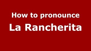 How to pronounce La Rancherita