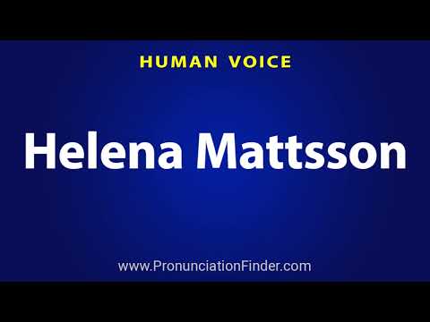How To Pronounce Helena Mattsson