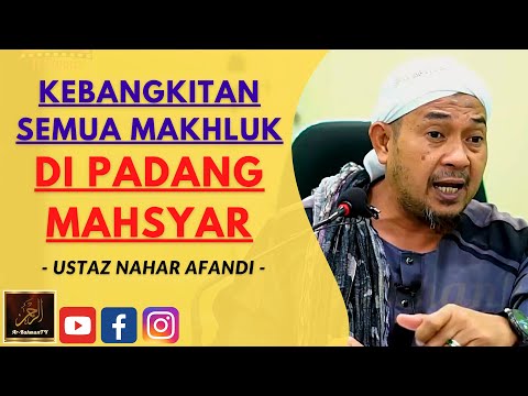 Ustaz Nahar Afandi - KEBANGKITAN SEMUA MAKHLUK DI PADANG MAHSYAR