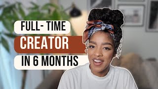 My 6 month plan to becoming a full-time creator (step by step)