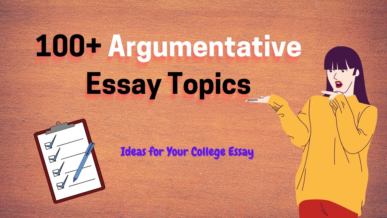 100+ Good Argumentative Essay Topics for Students | Essay Insights 2021
