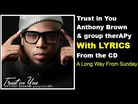 Anthony Brown & group therAPy - Trust In You (LYRICS)