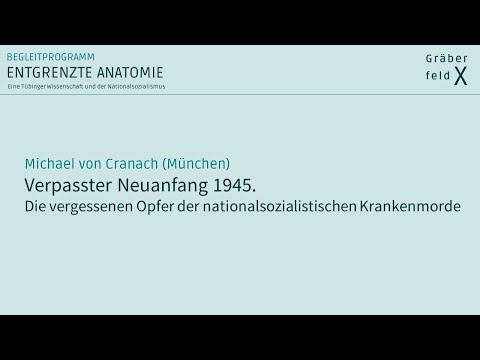 Prof. Dr. Michael von Cranach | Verpasster Neuanfang 1945. Die vergessenen Opfer der NS-Krankenmorde