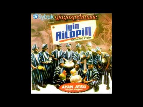 Ayan Jesu Singers - Iyin Ailopin