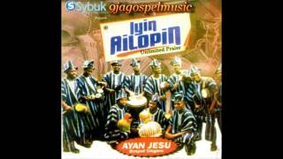 Ayan Jesu Singers - Iyin Ailopin