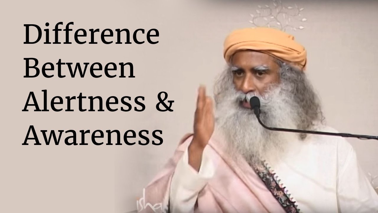 Difference Between Alertness & Awareness | Sadhguru