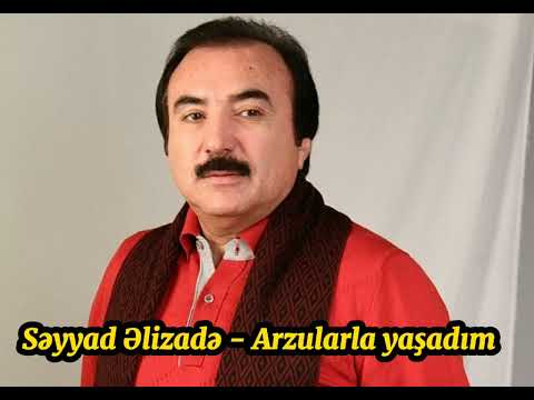 Səyyad Əlizadə - Arzularla yaşadım
