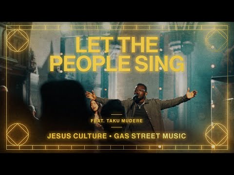 Let The People Sing feat. Taku Mudere | Live From London | Jesus Culture