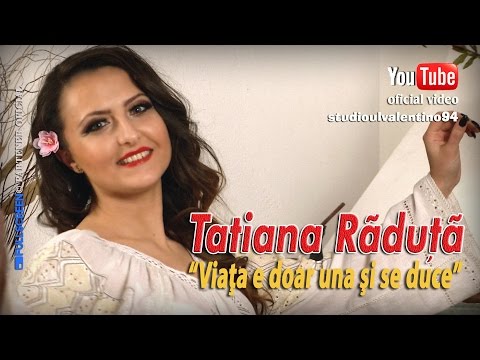 TATIANA RADUTA . Viata e doar una si se duce (oficial video)