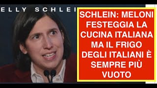 SCHLEIN: MELONI FESTEGGIA LA CUCINA ITALIANA MA IL FRIGO DEGLI ITALIANI È SEMPRE PIÙ VUOTO