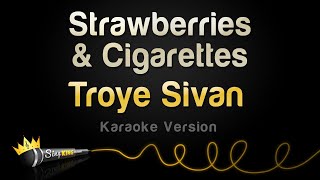 Troye Sivan - Strawberries &amp; Cigarettes (Karaoke Version)