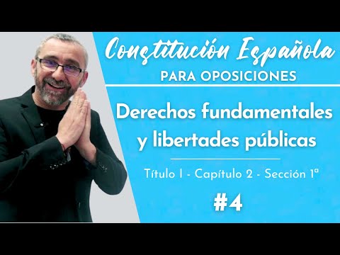 4.- Constitución Española - T1, Cap2 - Secc 1ª - De los derechos fundamentales y libertades públicas