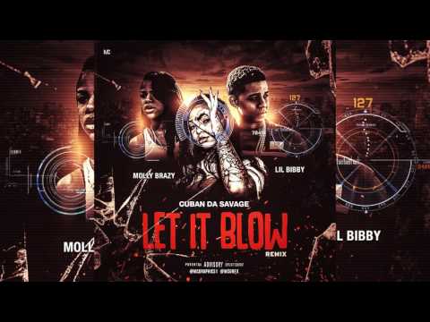 Cuban Da Savage x Molly Brazy Feat. Lil Bibby - Let it blow [remix] (Official Audio)