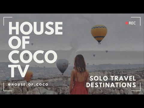 TOP DESTINATIONS FOR SOLO TRAVELLERS - HOUSE OF COCO TV