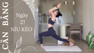 Ngày 27 - NÍU KÉO  | 30 Ngày Yoga CÂN BẰNG (2024) | Yoga By Sophie