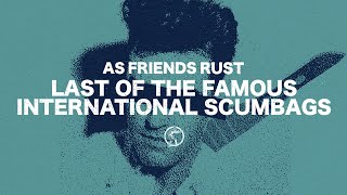 AS FRIENDS RUST - LAST OF THE FAMOUS INTERNATIONAL SCUMBAGS [2020]