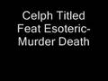 Celph Titled Feat Esoteric- Murder Death