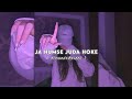 Ja Humse Juda Hoke - ✨☺️|| SLOWED+REVERB || - LOFI MUSIC 🎶