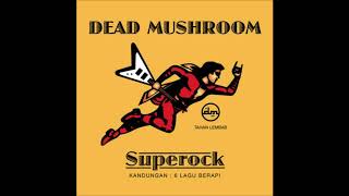 Dead Mushroom - Have You?