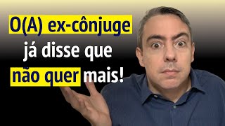 O que posso fazer se o(a) ex cônjuge já disse que não quer mais