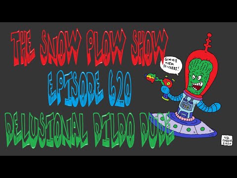 The Snow Plow Show Episode 620 - Delusional Dildo Dude