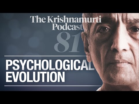 The Krishnamurti Podcast - Ep. 81 - Krishnamurti on Psychological Evolution