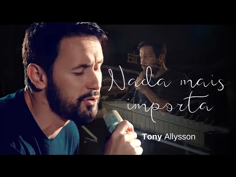 TONY ALLYSSON - NADA MAIS IMPORTA - VOZ, PIANO E FÉ (CD ESPÍRITO DA VERDADE)