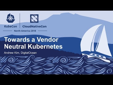 Towards a Vendor Neutral Kubernetes - Andrew Kim, DigitalOcean