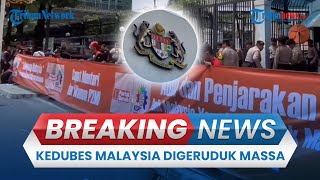 BREAKING NEWS: Kedubes Malaysia Digeruduk Massa Buntut Penembakan 5 PMI & Desak Copot Menteri P2MI