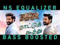 Naattu Koothu Song RRR Songs NTR Ram Charan SS RajamouliBass Boosted NS Equalizer
