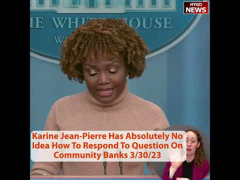 Karine Jean-Pierre Has Absolutely No Idea How To Respond To Question On Community Banks