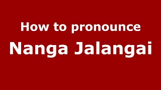 How to pronounce Nanga Jalangai