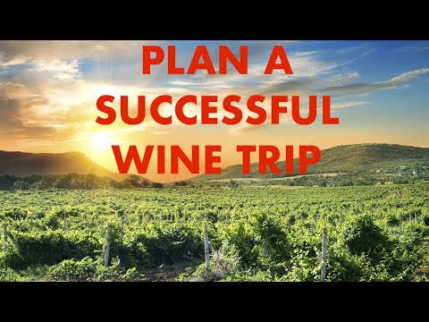 Planning a successful wine trip - Tips for your wine country vacation