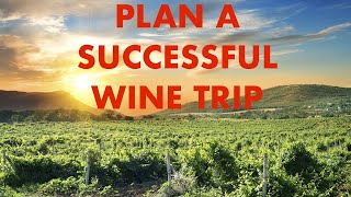 Planning a successful wine trip - Tips for your wine country vacation