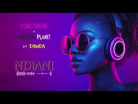 Constantin x Ambiental Planet feat. Dawda - Ndiani (Afro Beat Remix Extended) | Visual