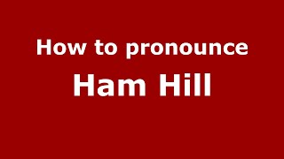 How to pronounce Ham Hill