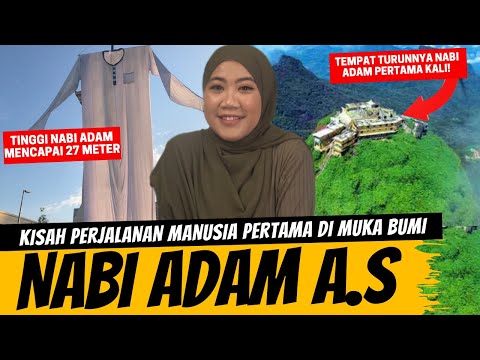 AWAL KISAH MANUSIA PERTAMA DI MUKA BUMI INI - NABI ADAM A.S