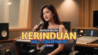 Download lagu KERINDUAN - MARIAM BELINA - POP NOSTALGIA | (COVER) | mp3