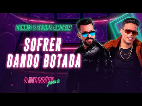 Dennis e Felipe Amorim - Sofrer Dando Botada (O Impossível 2)