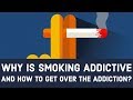 Why is Smoking addictive and How to quit smoking?