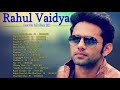 Rahul Vaidya Hit Songs Best Of Rahul Vaidya Playlist 2022