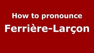 How to pronounce Ferrière-Larçon