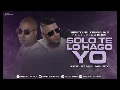 Berto ¨El original¨ Ft RKM - Solo te lo hago yo (Audio oficial)