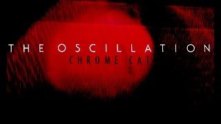THE OSCILLATION 'Chrome Cat'