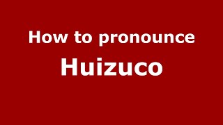 How to pronounce Huizuco