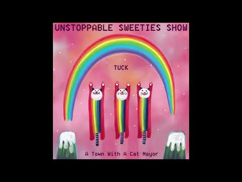 Unstoppable Sweeties Show - Tuck: A Town with a Cat Mayor FULL ALBUM (2017)