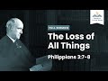 The Loss of All Things ― A Sermon on Philippians 3:7-8 (Remastered)